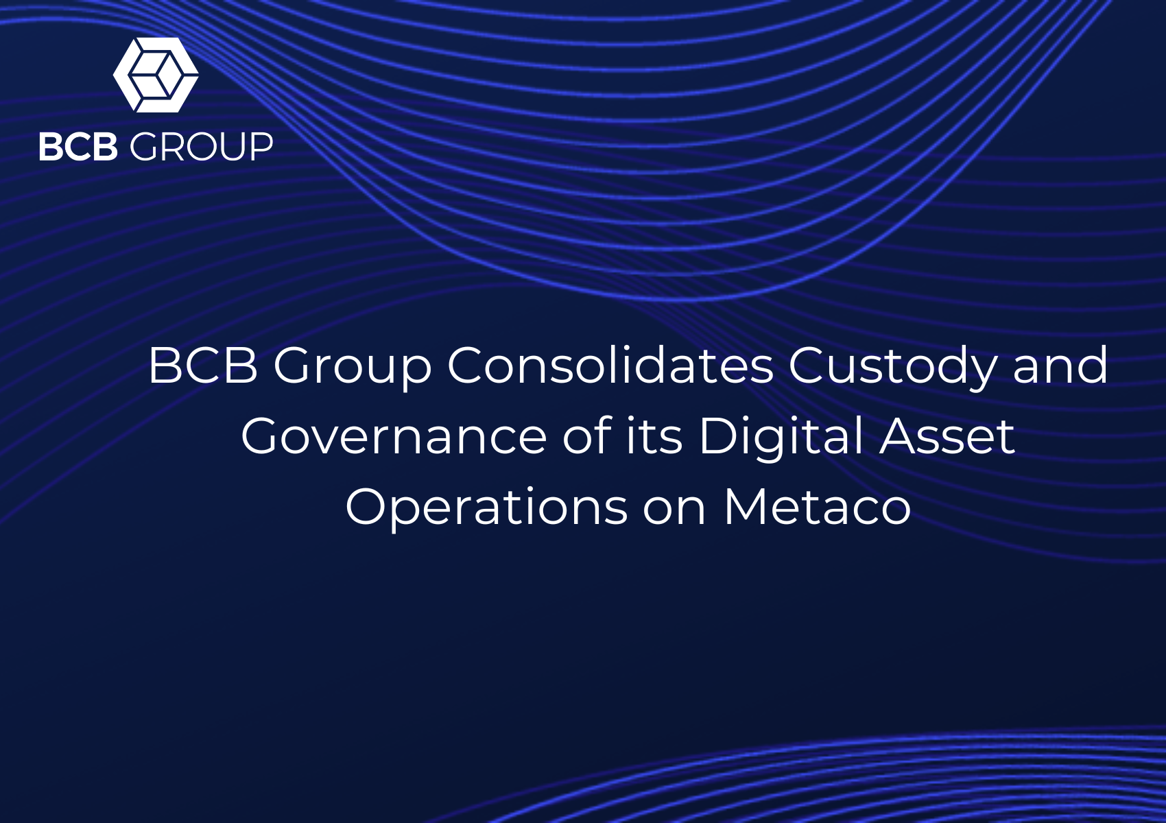 BCB Group Consolidates Custody and Governance of its Digital Asset ...